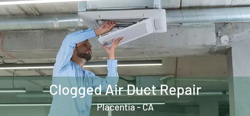  Clogged Air Duct Repair Placentia - CA