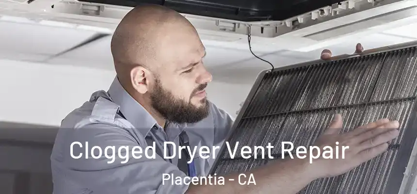  Clogged Dryer Vent Repair Placentia - CA