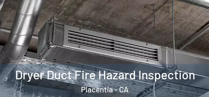 Dryer Duct Fire Hazard Inspection Placentia - CA