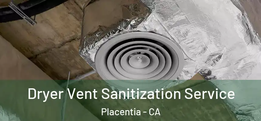  Dryer Vent Sanitization Service Placentia - CA