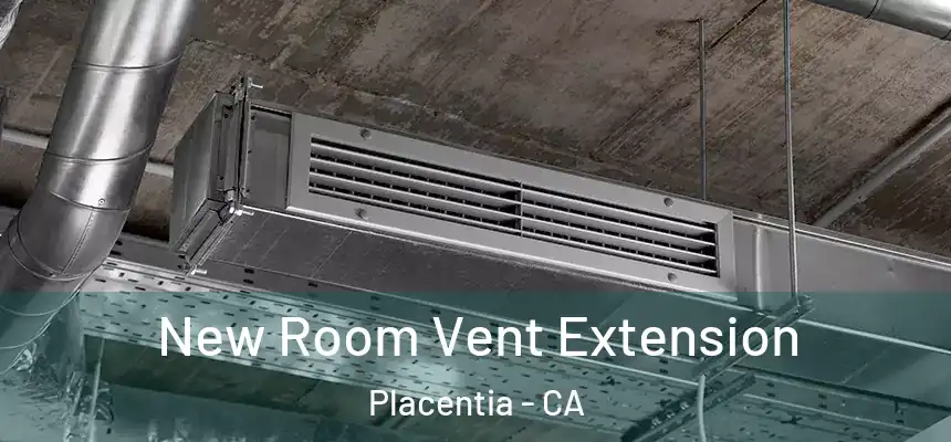 New Room Vent Extension Placentia - CA