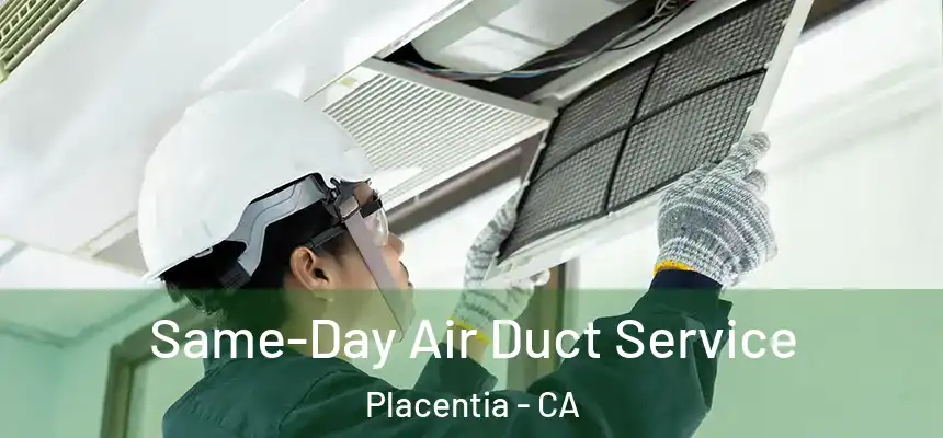  Same-Day Air Duct Service Placentia - CA