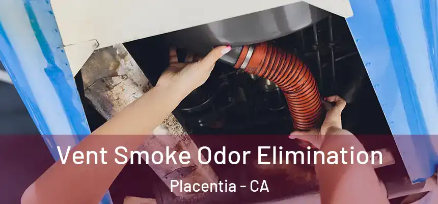  Vent Smoke Odor Elimination Placentia - CA